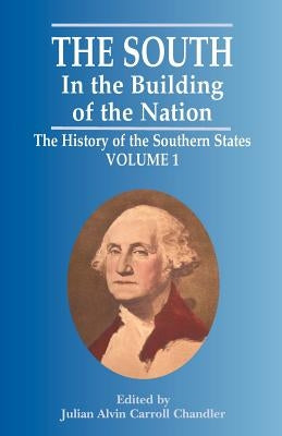 The South in the Building of the Nation: The History of the Southern States by Chandler, Julian Alvin Carroll