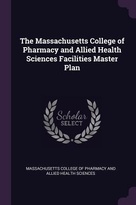 The Massachusetts College of Pharmacy and Allied Health Sciences Facilities Master Plan by Massachusetts College of Pharmacy and Al