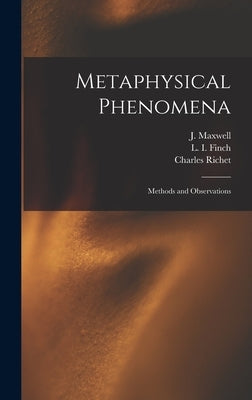 Metaphysical Phenomena; Methods and Observations by Maxwell, J.