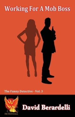 Working For A Mob Boss (Funny Detective Vol 3) by Berardelli, David