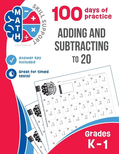 Math Skill Support: Adding and Subtracting to 20: Kindergarten through Grade 1, 100 days of practice by Teach Elementals