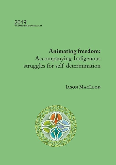 Animating freedom: Accompanying Indigenous struggles for self-determination by MacLeod, Jason