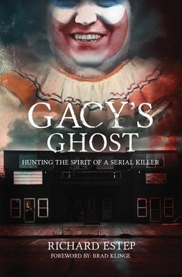 Gacy's Ghost: Hunting the Spirit of a Serial Killer by Klinge, Brad