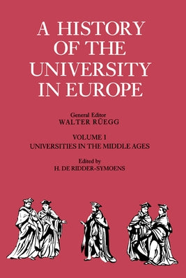A History of the University in Europe: Volume 1, Universities in the Middle Ages by De Ridder-Symoens, Hilde