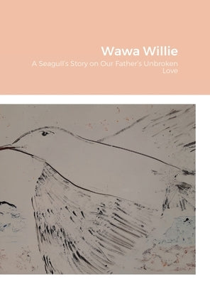Wawa Willie: A Seagull's Story on Our Father's Unbroken Love by Townsend, Alice