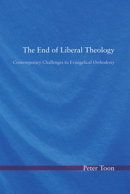 The End of Liberal Theology by Toon, Peter