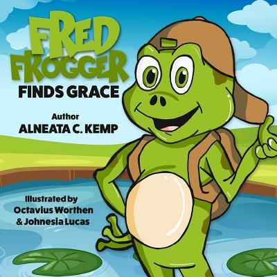 Fred Frogger finds Grace by Kemp, Alneata C.
