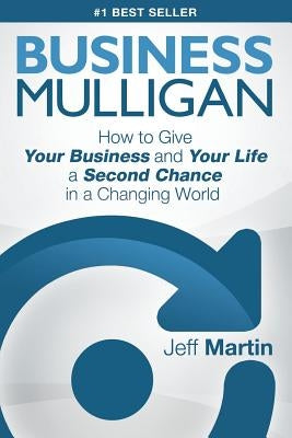 Business Mulligan: How to Give Your Business and Your Life a Second Chance in a Changing World by Martin, Jeff