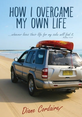 How I Overcame My Own life by Cordaire, Diane N.