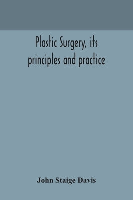 Plastic surgery, its principles and practice by Staige Davis, John