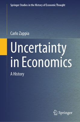 Uncertainty in Economics: A History by Zappia, Carlo