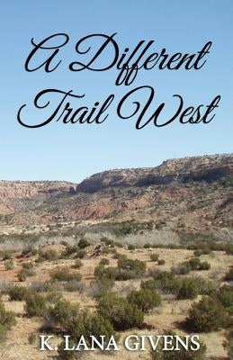 A Different Trail West by Givens, K. Lana