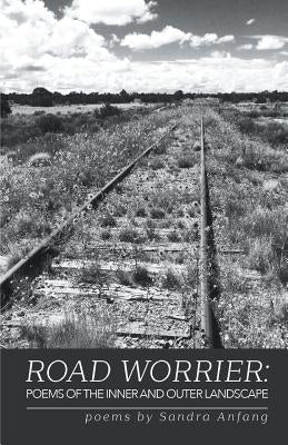 Road Worrier: Poems of the Inner and Outer Landscape by Anfang, Sandra