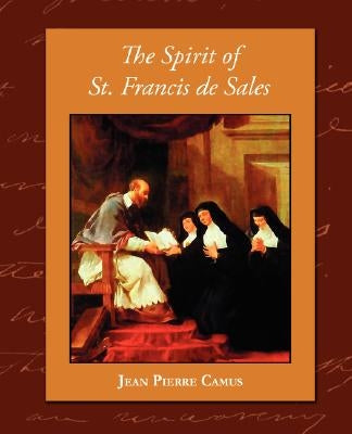 The Spirit of St. Francis de Sales by Camus, Jean Pierre