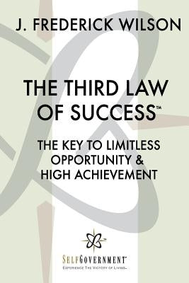 The Third Law of Success: The Key to Limitless Opportunity & High Achievement by Wilson, J. Frederick