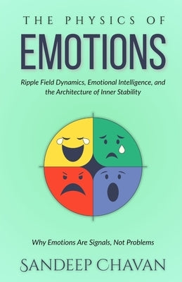The Physics of Emotions: Why Emotions Are Signals, Not Problems by Chavan, Sandeep