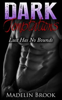Dark Temptations: Lust Has No Bounds by Brook, Madelin