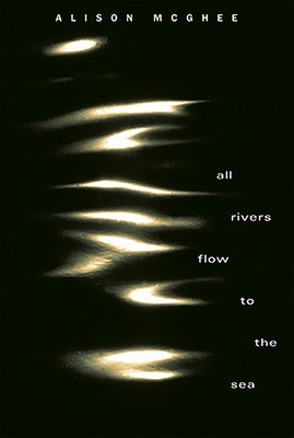 All Rivers Flow to the Sea by McGhee, Alison