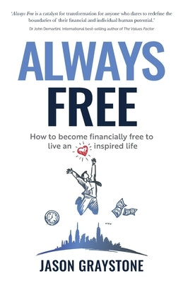 Always Free: How to become financially free to live an inspired life by Graystone, Jason