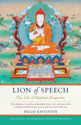 Lion of Speech: The Life of Mipham Rinpoche by Padmakara Translation Group