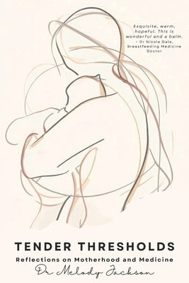 Tender Thresholds: Reflections on Motherhood and Medicine by Jackson, Melody V.