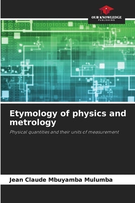 Etymology of physics and metrology by Mbuyamba Mulumba, Jean Claude