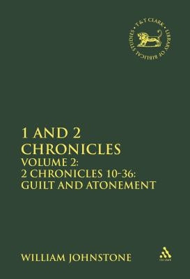 1 and 2 Chronicles: Volume 2: 2 Chronicles 10-36: Guilt and Atonement by Johnstone, William