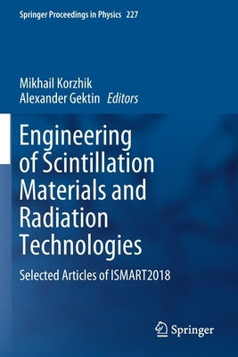 Engineering of Scintillation Materials and Radiation Technologies: Selected Articles of Ismart2018 by Korzhik, Mikhail