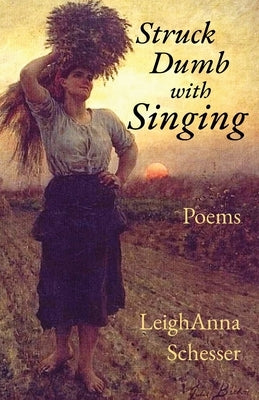 Struck Dumb with Singing by Schesser, Leighanna