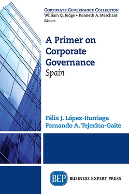 A Primer on Corporate Governance: Spain by Lopez-Iturriaga, Felix J.