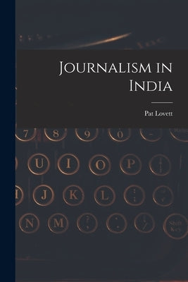 Journalism in India by Lovett, Pat