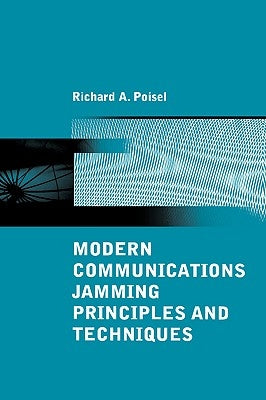 Modern Communications Jamming Principles and Techniques by Poisel, Richard A.
