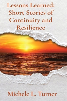 Lessons Learned: Short Stories of Continuity and Resilience by Turner, L.