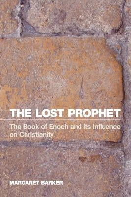 The Lost Prophet: The Book of Enoch and Its Influence on Christianity by Barker, Margaret