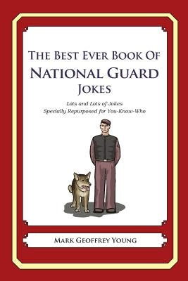 The Best Ever Book of National Guard Jokes: Lots and Lots of Jokes Specially Repurposed for You-Know-Who by Young, Mark Geoffrey