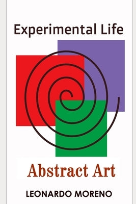 Experimental Life: Abstract Art by Moreno, Leonardo