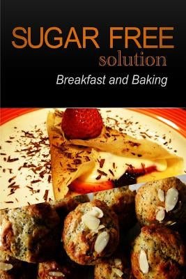 Sugar-Free Solution - Breakfast and Baking Recipes by 2. Pack Books, Sugar-Free Solution