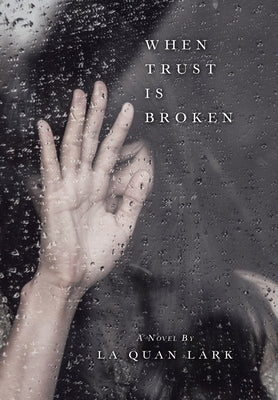 When Trust Is Broken by Lark, La Quan