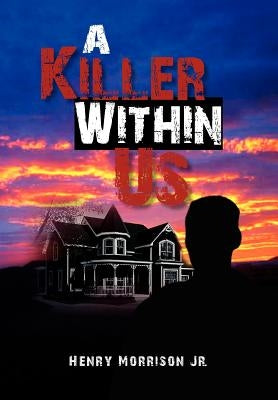A Killer Within Us by Morrison, Henry, Jr.
