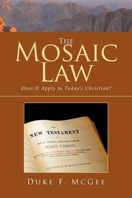The Mosaic Law: Does It Apply to Today's Christian? by McGee, Duke F.