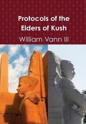 Protocols of the Elders of Kush (Cush) by Vann, William, III