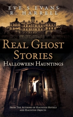 Real Ghost Stories: Halloween Hauntings by Harrell, R.