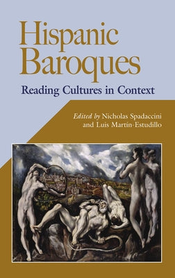 Hispanic Baroques: Reading Cultures in Context by Spadaccini, Nicholas
