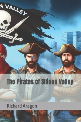 The Pirates of SIlicon Valley by Aragon, Richard