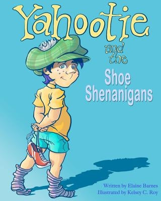 Yahootie and the Shoe Shenanigans by Roy, Kelsey C.