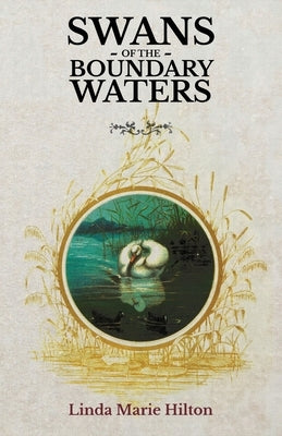 Swans of the Boundary Waters by Hilton, Linda Marie