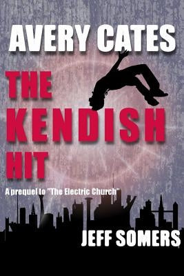 Avery Cates: The Kendish Hit by Somers, Jeff