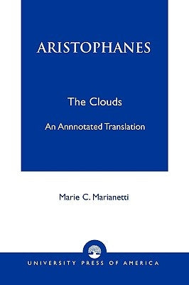 Aristophanes: The Clouds--An Annotated Translation by Marianetti, Marie