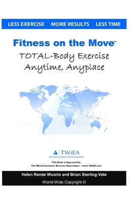 Fitness on the Move: Exercise Effectively Anywhere, Anytime, Anyplace. by Renee, Helen