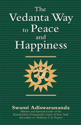 The Vedanta Way to Peace and Happiness by Adiswarananda, Swami